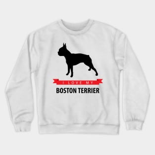 I Love My Boston Terrier Crewneck Sweatshirt